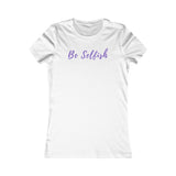 Be Selfish: Women’s T-Shirt