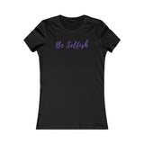 Be Selfish: Women’s T-Shirt