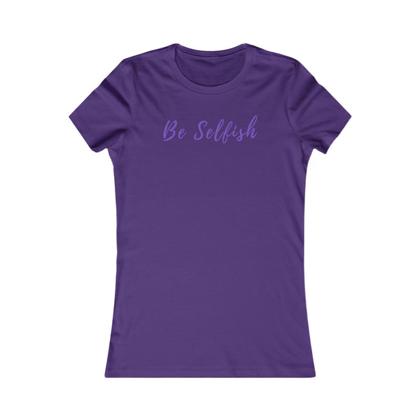 Be Selfish: Women’s T-Shirt