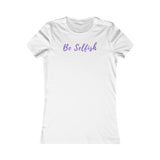 Be Selfish: Women’s T-Shirt