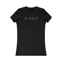 Be Selfish: Women’s T-Shirt