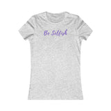 Be Selfish: Women’s T-Shirt